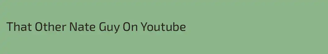 That Other Nate Guy On Youtube
